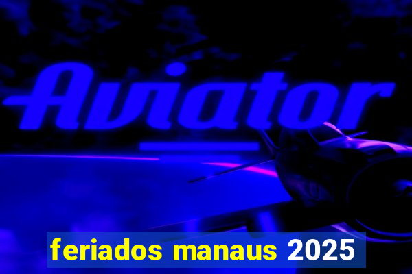 feriados manaus 2025